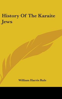 History Of The Karaite Jews - Rule, William Harris