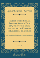 History of the Kimball Family in America from 1634 to 1897 and of Its Ancestors the Kemballs or Kemboldes of England, Vol. 1: With an Account of the Kembles of Boston, Massachusetts (Classic Reprint)