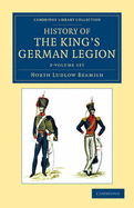 History of the King's German Legion 2 Volume Set - Beamish, North Ludlow