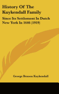 History Of The Kuykendall Family: Since Its Settlement In Dutch New York In 1646 (1919)