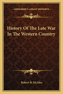 History of the Late War in the Western Country