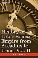 History of the Later Roman Empire from Arcadius to Irene, Vol. II