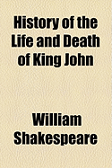 History of the Life and Death of King John