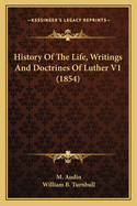 History of the Life, Writings and Doctrines of Luther V1 (1854)