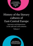 History of the Literary Cultures of East-Central Europe: Junctures and Disjunctures in the 19th and 20th Centuries. Volume I