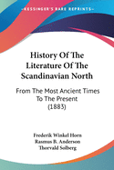 History Of The Literature Of The Scandinavian North: From The Most Ancient Times To The Present (1883)