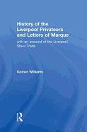 History of the Liverpool Privateers and Letter of Marque: With an Account of the Liverpool Slave Trade