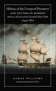 History of the Liverpool Privateers and Letters of Marque with an Account of the Liverpool Slave Trade