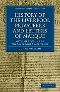 History of the Liverpool Privateers and Letters of Marque: With an Account of the Liverpool Slave Trade