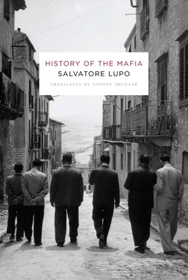 History of the Mafia - Lupo, Salvatore, and Shugaar, Antony (Translated by)