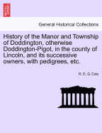 History of the Manor and Township of Doddington, Otherwise Doddington-Pigot, in the County of Lincoln: And Its Successive Owners, with Pedigrees (1897)