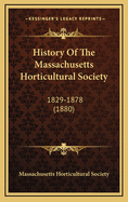 History of the Massachusetts Horticultural Society: 1829-1878 (1880)