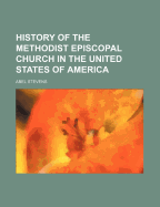 History of the Methodist Episcopal Church in the United States of America - Stevens, Abel