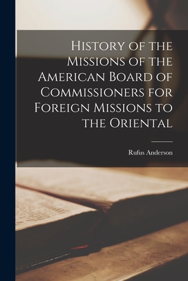 History of the Missions of the American Board of Commissioners for Foreign Missions to the Oriental - Anderson, Rufus