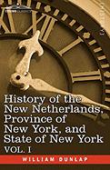 History of the New Netherlands, Province of New York, and State of New York: Vol. 1