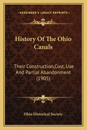 History of the Ohio Canals: Their Construction, Cost, Use and Partial Abandonment (1905)