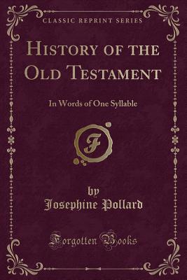 History of the Old Testament: In Words of One Syllable (Classic Reprint) - Pollard, Josephine