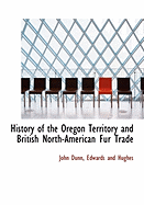 History of the Oregon Territory and British North American Fur Trade