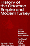 History of the Ottoman Empire and Modern Turkey: Volume 2, Reform, Revolution, and Republic: The Rise of Modern Turkey 1808-1975 - Shaw, Stanford J, and Shaw, Ezel Kural