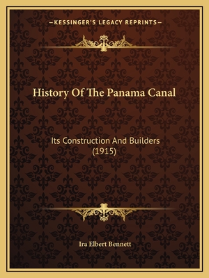 History of the Panama Canal: Its Construction and Builders (1915) - Bennett, Ira Elbert