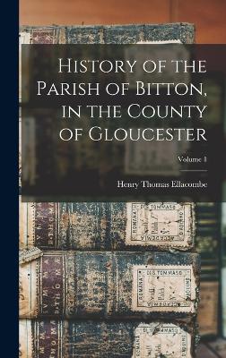 History of the Parish of Bitton, in the County of Gloucester; Volume 1 - Ellacombe, Henry Thomas