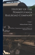 History of the Pennsylvania Railroad Company: With Plan of Organization, Portraits of Officials and Biographical Sketches; Volume 1