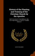 History of the Planting and Training of the Christian Church by the Apostles: [with the Author's Final Additions, Also, His Antignostikus; or, Spirit of Tertullian Volume 2