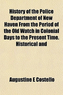 History of the Police Department of New Haven: From the Period of the Old Watch in Colonial Days to the Present Time; Historical and Biographical; Police Protection: Past and Present; The City's Mercantile Resources (Classic Reprint)