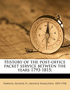 History of the Post-Office Packet Service Between the Years 1793-1815