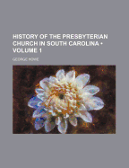 History Of The Presbyterian Church In South Carolina; Volume 1