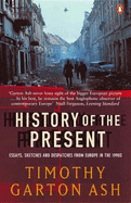 History of the Present: Essays, Sketches and Despatches from Europe in the 1990s