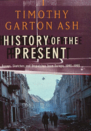 History of the Present: Essays, Sketches and Despatches from Europe in the 1990s