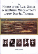 History of the Radio Officer in the British Merchant Navy and on Deep-Sea Trawlers, The. - Greenslaw, Joanna