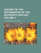 History of the Reformation of the Sixteenth Century Volume 3