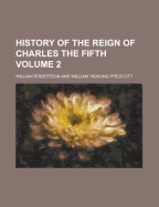 History of the Reign of Charles the Fifth Volume 2