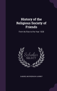 History of the Religious Society of Friends: From Its Rise to the Year 1828