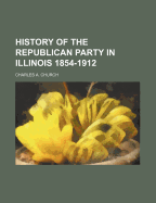 History of the Republican Party in Illinois 1854-1912