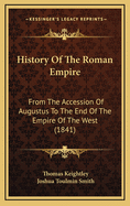 History of the Roman Empire: From the Accession of Augustus to the End of the Empire of the West