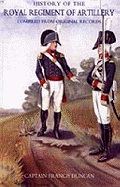 History of the Royal Regiment of Artillery: Compiled from the Original Records 1784 - 1815
