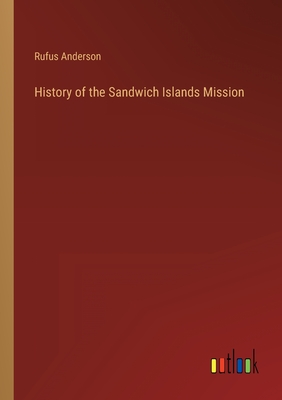 History of the Sandwich Islands Mission - Anderson, Rufus