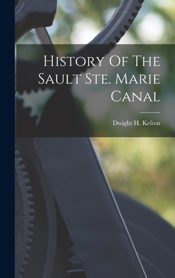 History Of The Sault Ste. Marie Canal - Kelton, Dwight H