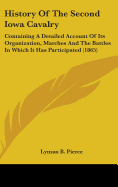History Of The Second Iowa Cavalry: Containing A Detailed Account Of Its Organization, Marches And The Battles In Which It Has Participated (1865)