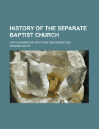History Of The Separate Baptist Church: With A Narrative Of Other Denominations