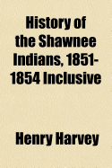 History of the Shawnee Indians, 1851-1854 Inclusive