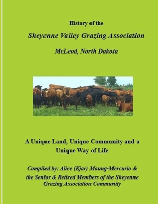History of the Sheyenne Valley Grazing Association: A Unique Land, Unique Community and a Unique Way of Life - Maung-Mercurio, Alice Kjar