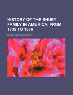 History of the Shuey Family in America, from 1732 to 1876