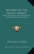 History of the Signal Service: With Catalogue of Publications, Instruments and Stations