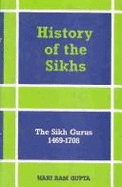 History of the Sikhs: Sikh Guru 1469-1708 - Gupta, Hari Ram