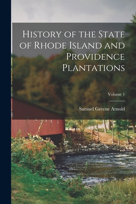 History of the State of Rhode Island and Providence Plantations; Volume 1 - Arnold, Samuel Greene