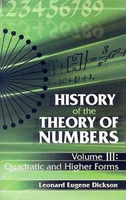 History of the Theory of Numbers, Volume III: Quadratic and Higher Formsvolume 3 - Dickson, Leonard Eugene